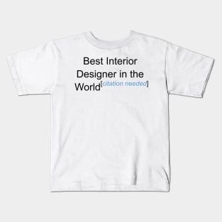 Best Interior Designer in the World - Citation Needed! Kids T-Shirt